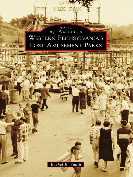 Title details for Western Pennsylvania's Lost Amusement Parks by Rachel E. Smith - Available